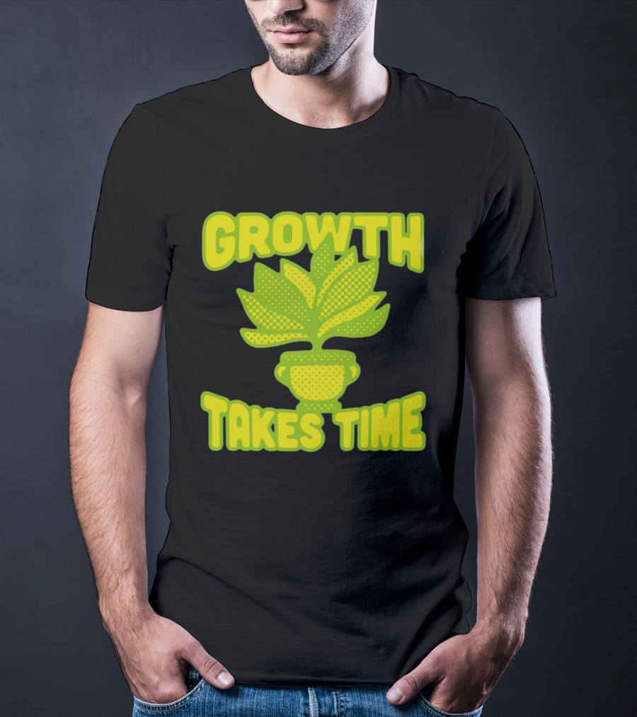 Growth Takes Time Plant Pot T-Shirt
