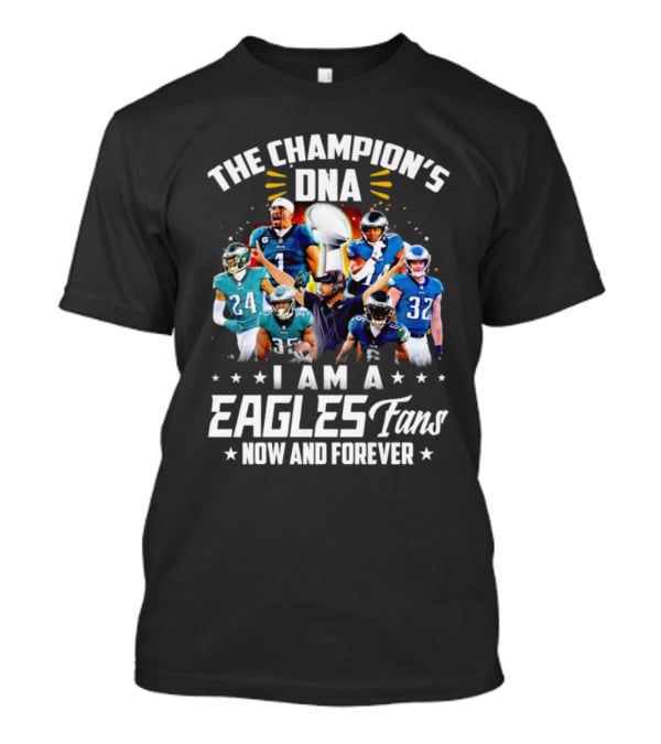 The Champion’s DNA Eagles Fans Now And Forever Football Team T-Shirt
