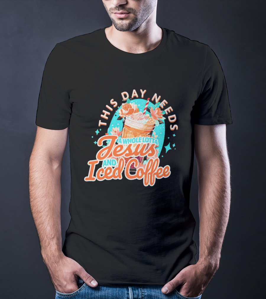 This Day Needs A Whole Lotta Jesus And Iced Coffee Floral Retro T-Shirt