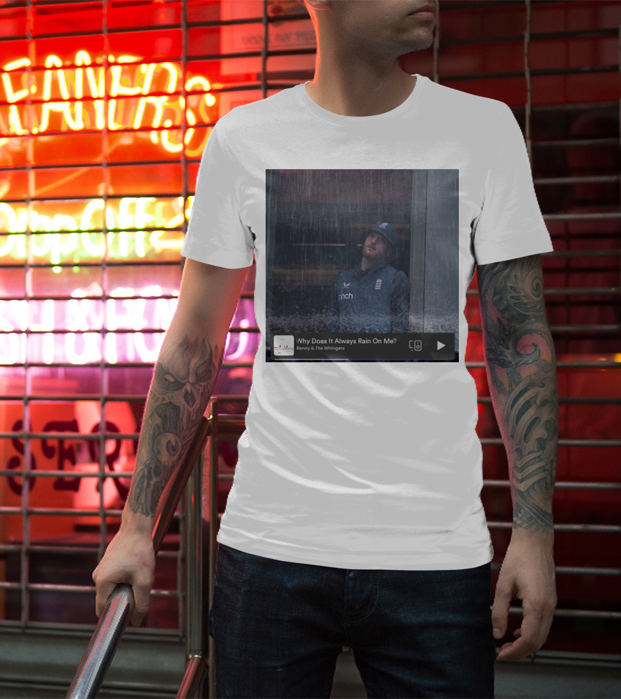 Benny And The Whingers Why Does It Always Rain On Me England Cricket Player In Rainy Window Scene T-Shirt