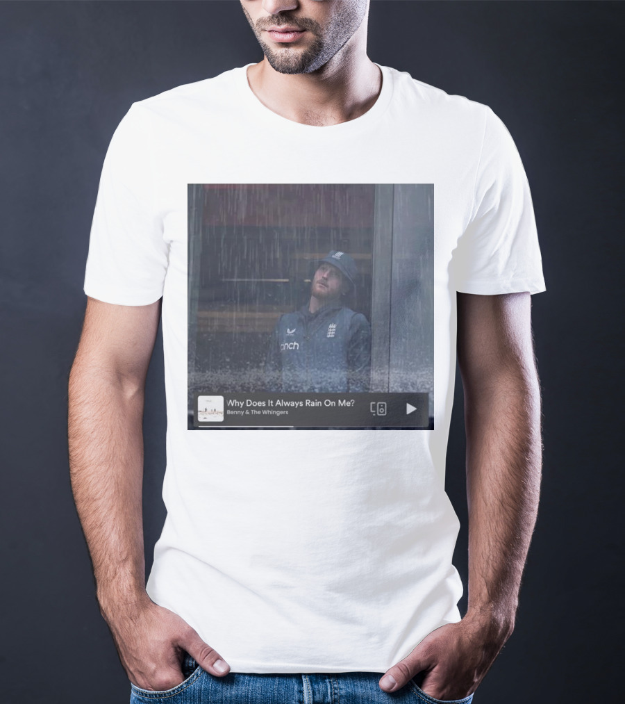 Benny And The Whingers Why Does It Always Rain On Me England Cricket Player In Rainy Window Scene T-Shirt
