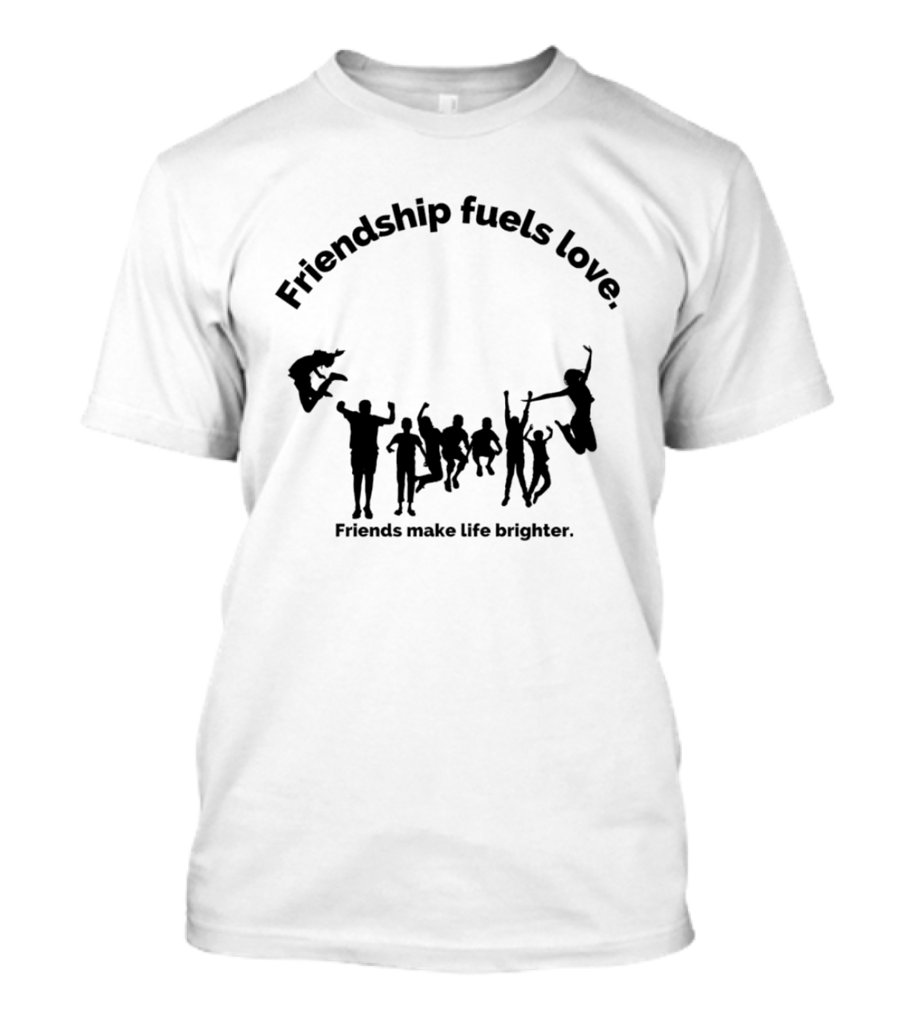 Friendship Fuels Love Friends Make Life Brighter T-Shirt