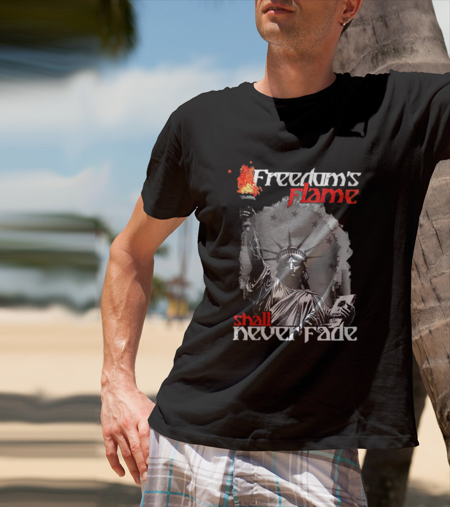 Freedom’s Flame Shall Never Fade Statue Of Liberty T-Shirt