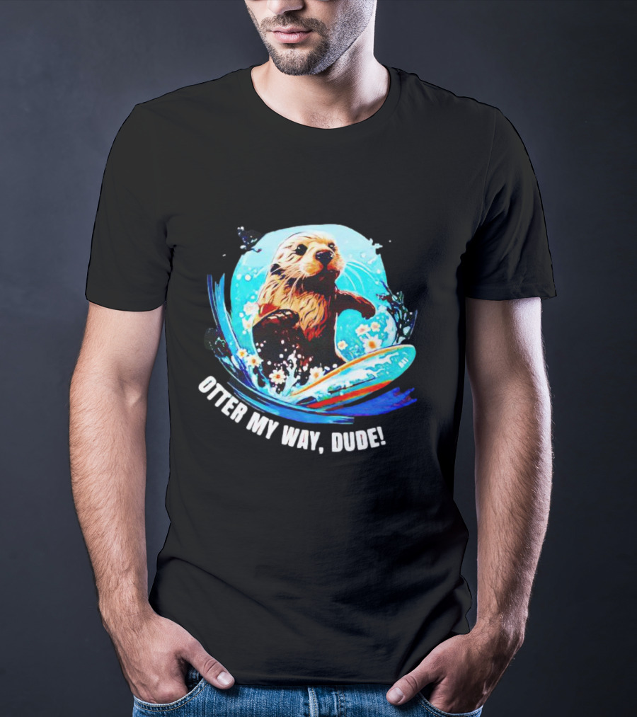 Otter My Way Dude Surfing Otter 841 Ocean Adventure T-Shirt