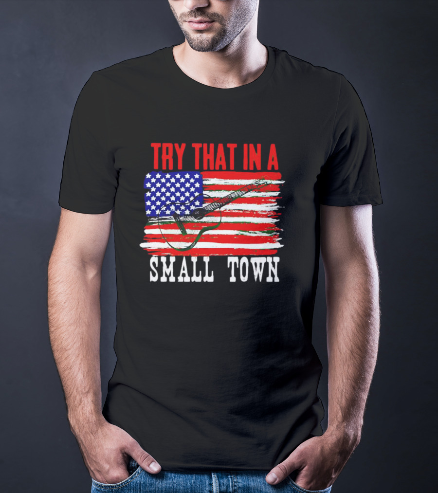 TRY THAT IN A SMALL TOWN AMERICAN GUITAR FLAG T-Shirt