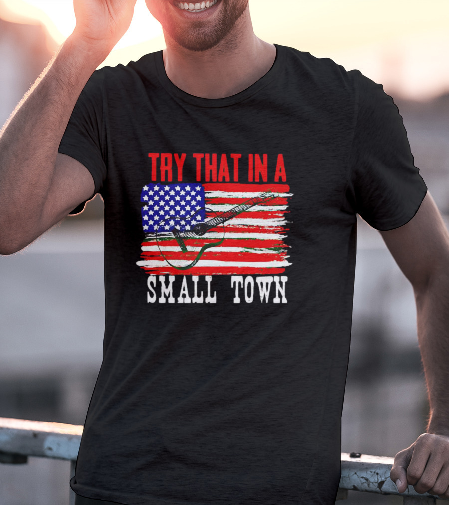 TRY THAT IN A SMALL TOWN AMERICAN GUITAR FLAG T-Shirt