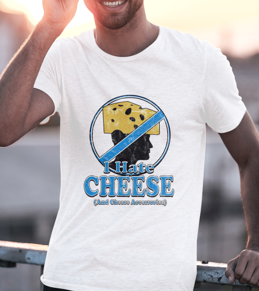 I Hate Cheese And Cheese Accessories T-Shirt