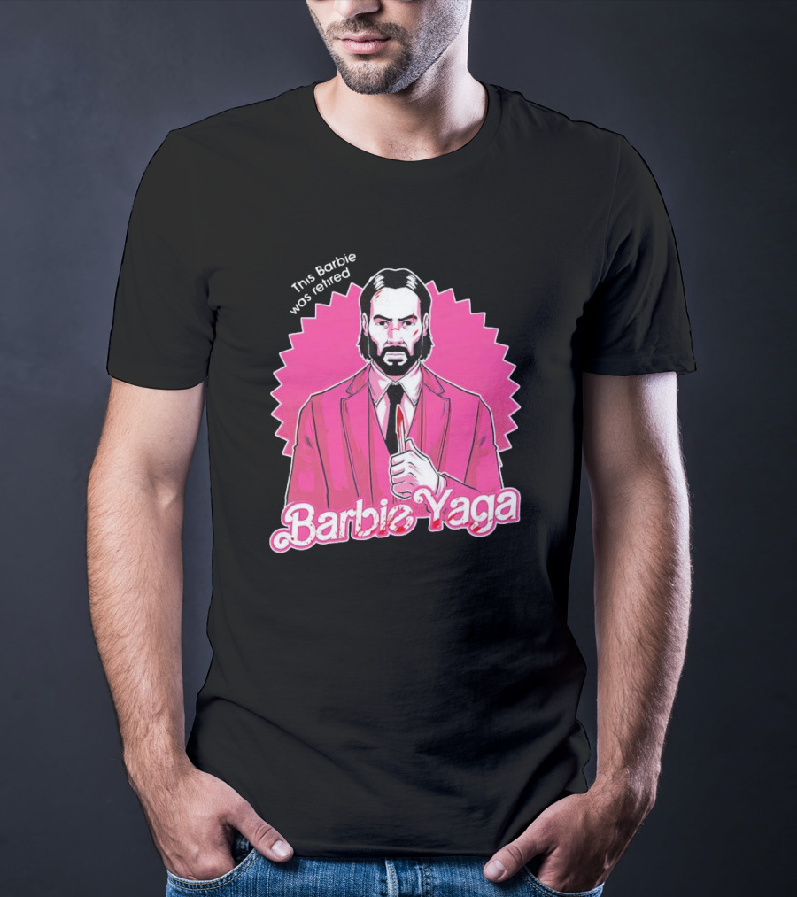 This Barbie Was Retired Barbie Yaga John Wick T-Shirt