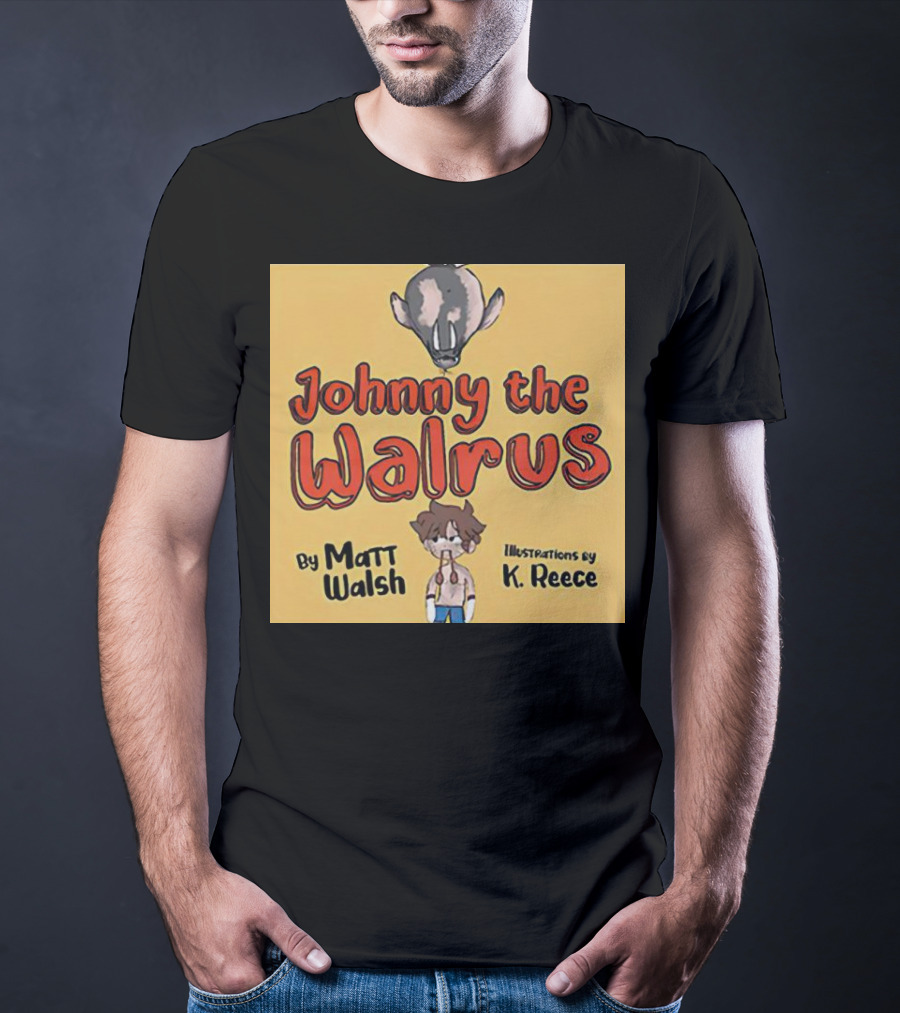 Johnny The Walrus By Matt Walsh Illustrations By K. Reece T-Shirt