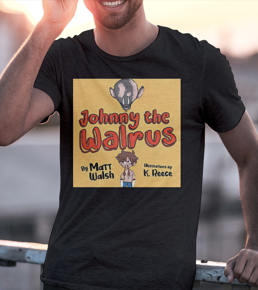 Johnny The Walrus By Matt Walsh Illustrations By K. Reece T-Shirt
