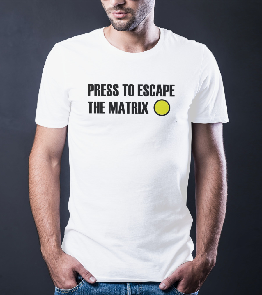 Press To Escape The Matrix With Yellow Button T-Shirt