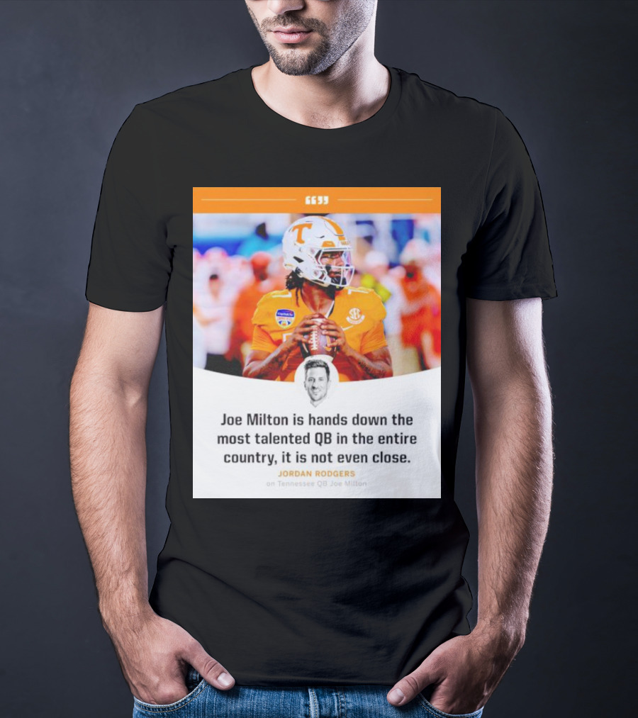 Joe Milton Is Hands Down The Most Talented QB In The Entire Country, It Is Not Even Close T-Shirt