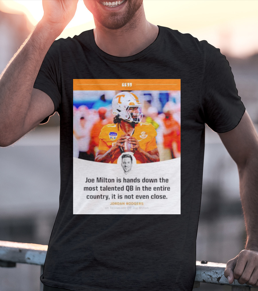 Joe Milton Is Hands Down The Most Talented QB In The Entire Country, It Is Not Even Close T-Shirt