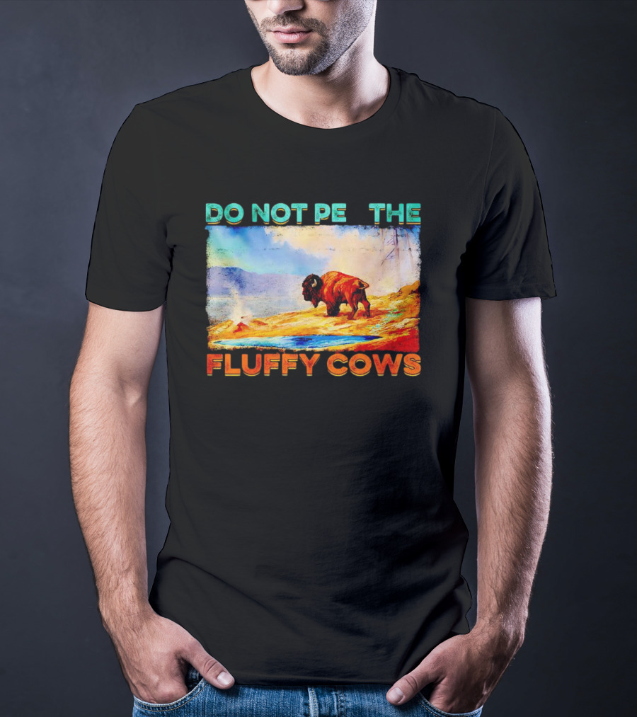 Do Not Pet The Fluffy Cows Bison Wilderness Scene T-Shirt