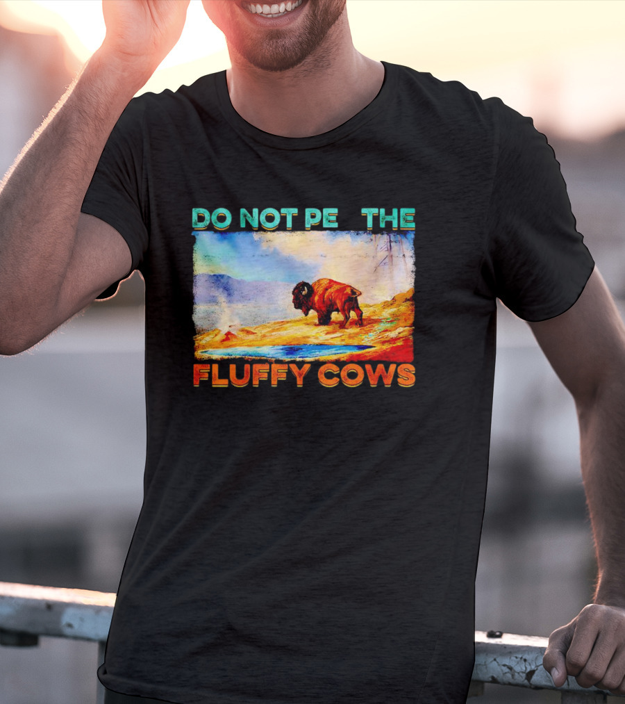 Do Not Pet The Fluffy Cows Bison Wilderness Scene T-Shirt