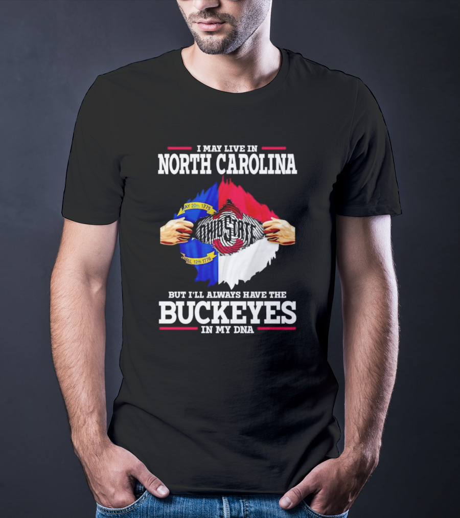 I May Live In North Carolina But I'll Always Have The Ohio State Buckeyes In My DNA T-Shirt