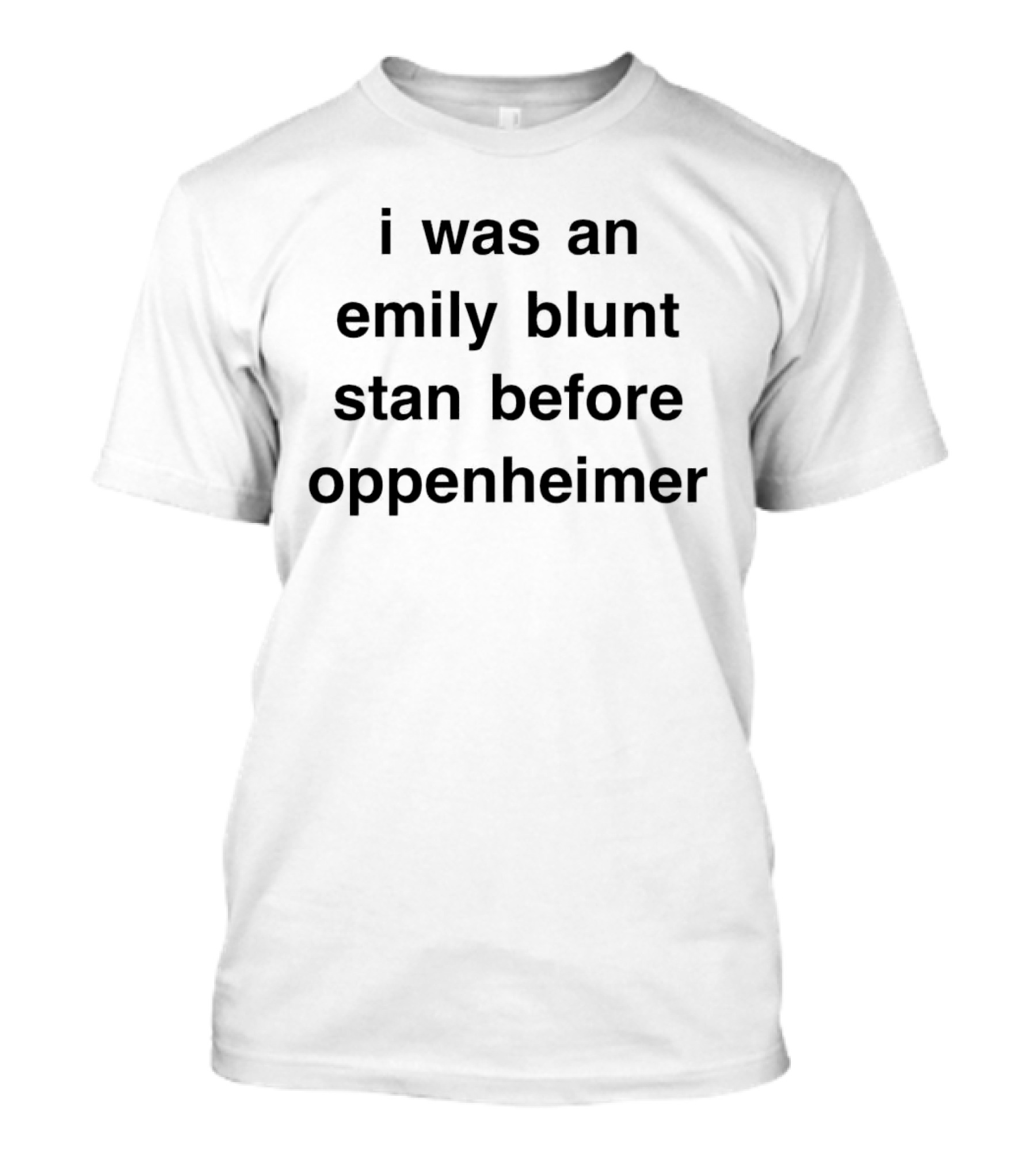 I Was An Emily Blunt Stan Before Oppenheimer T-Shirt