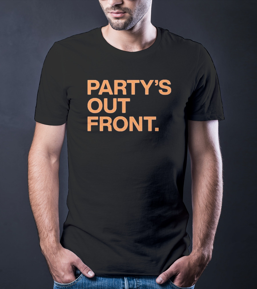 PARTY'S OUT FRONT T-Shirt