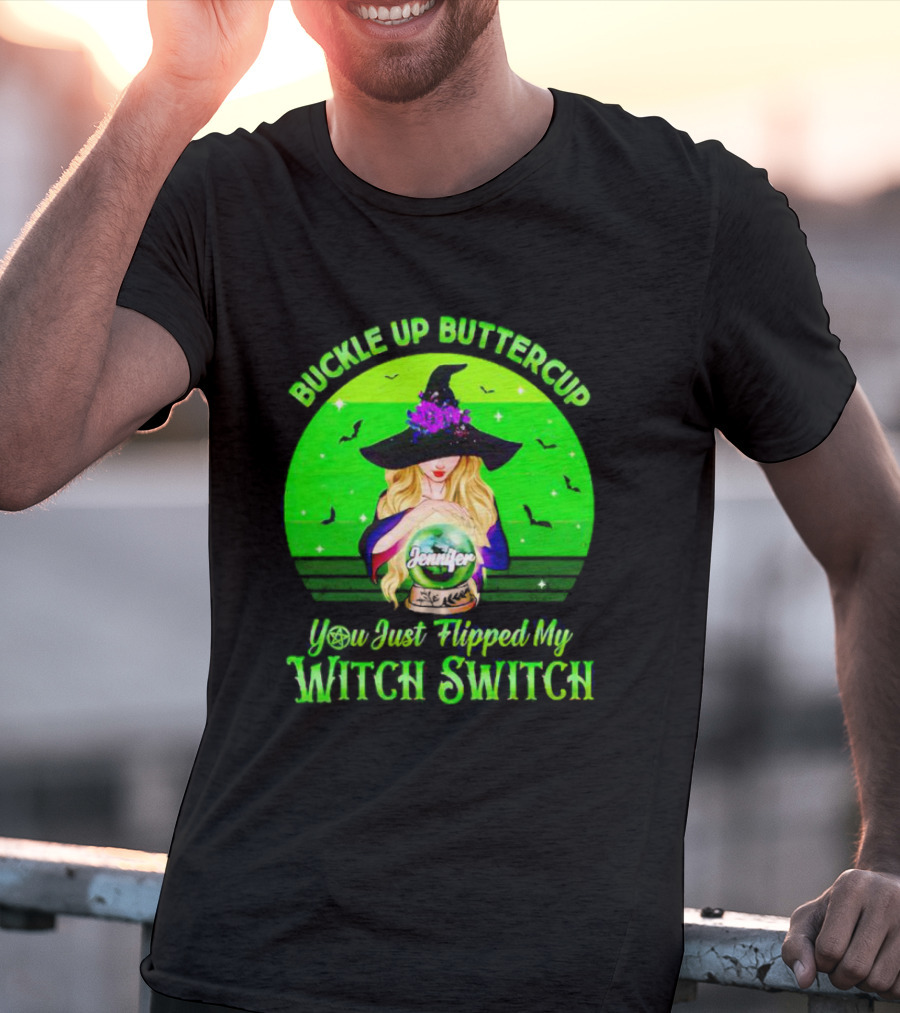 Buckle Up Buttercup You Just Flipped My Witch Switch Jennifer T-Shirt