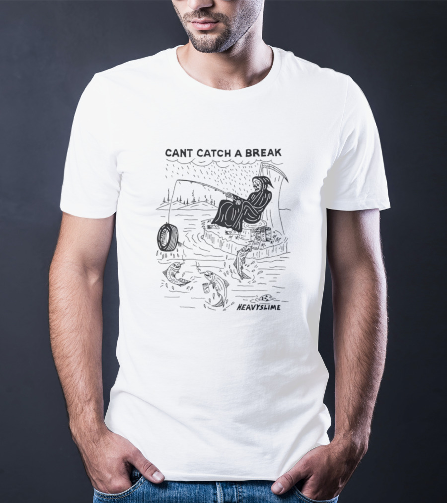 Cant Catch A Break Fishing Heavyslime T-Shirt