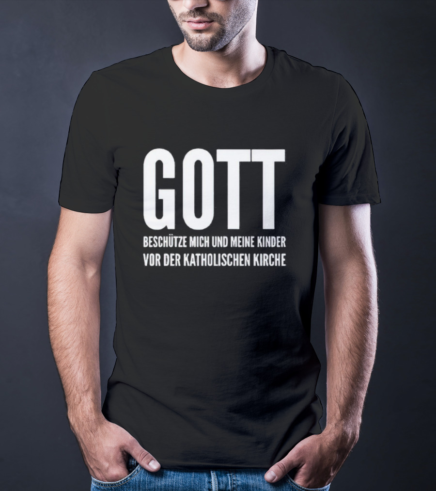 GOTT BESCHÜTZE MICH UND MEINE KINDER VOR DER KATHOLISCHEN KIRCHE T-Shirt