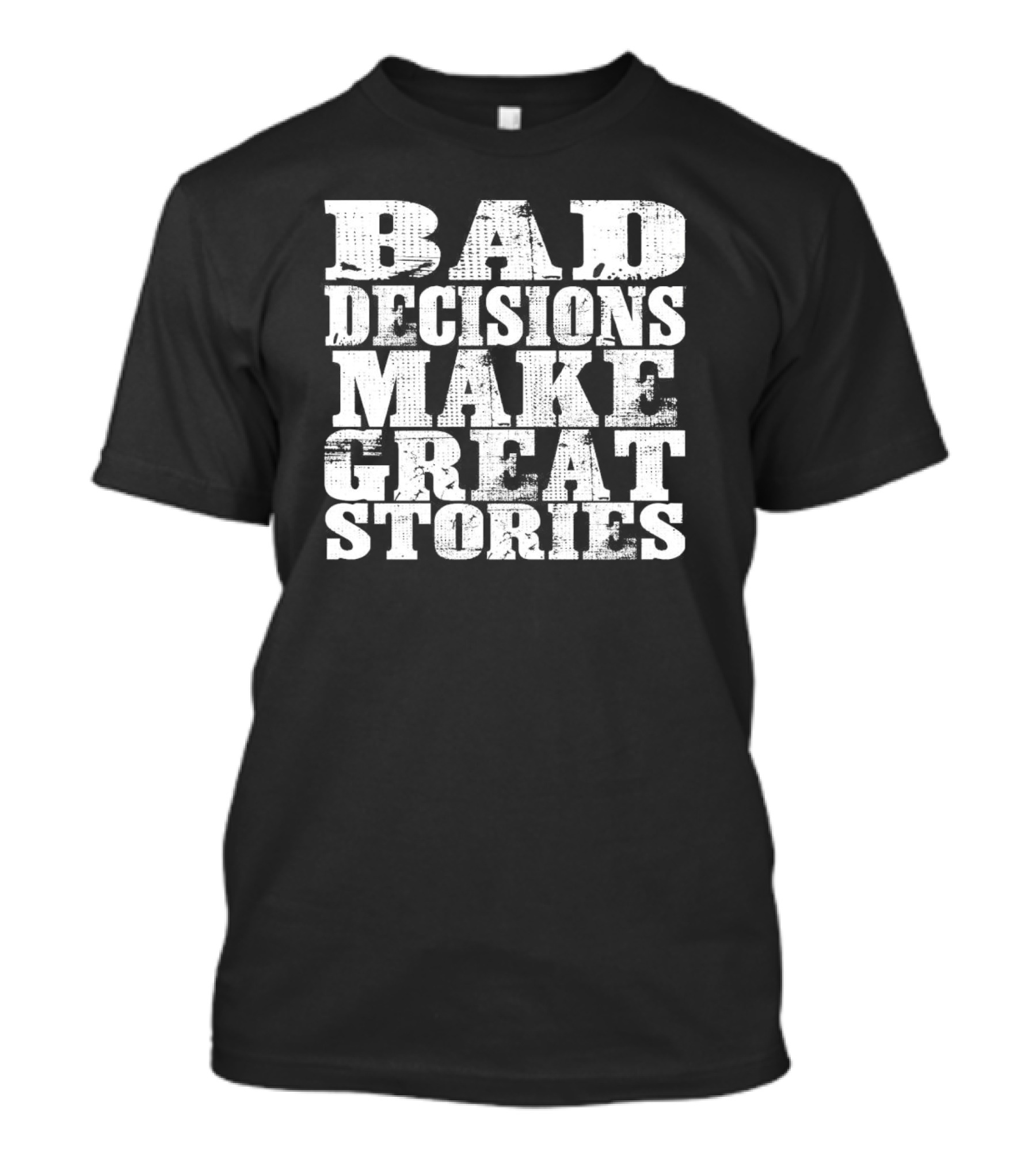 Bad Decisions Make Great Stories Bold Vintage Text T-Shirt