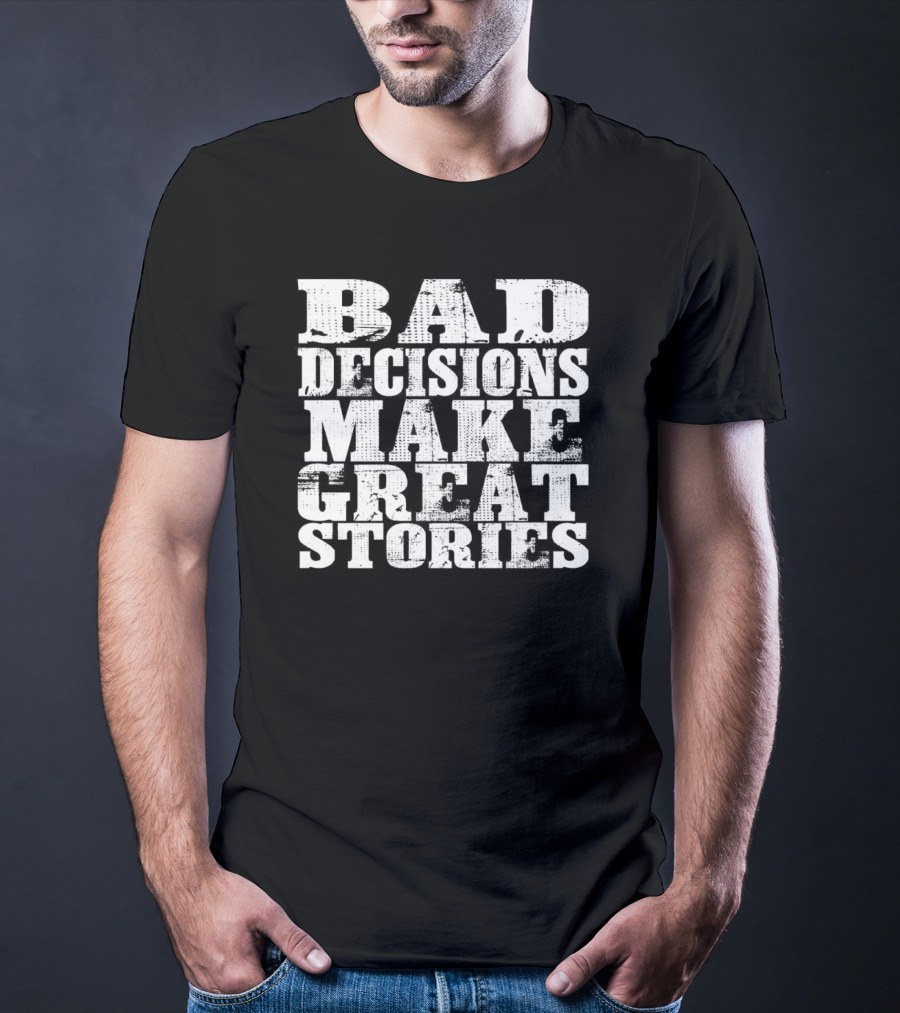 Bad Decisions Make Great Stories Bold Vintage Text T-Shirt
