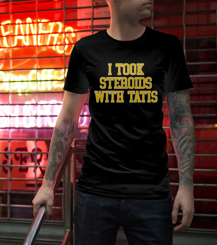 I Took Steroids With Tatis T-Shirt
