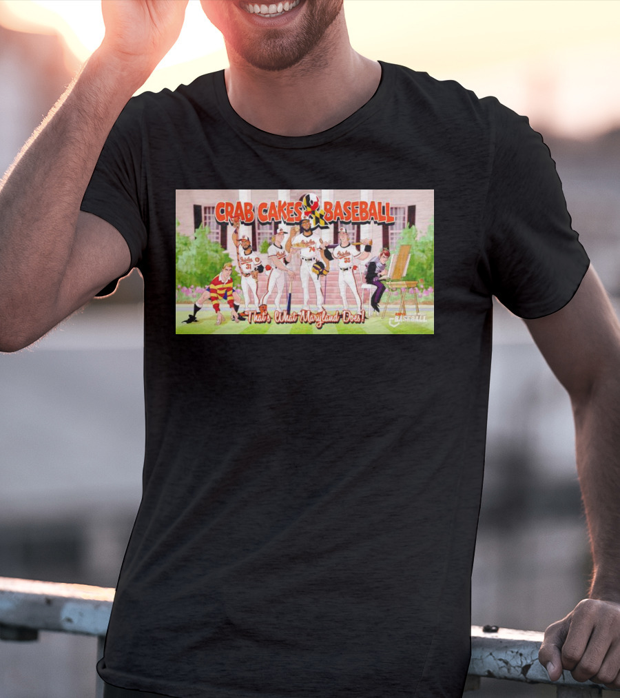 Crab Cakes Baseball That's What Maryland Does Orioles Players Art Mae-stro T-Shirt