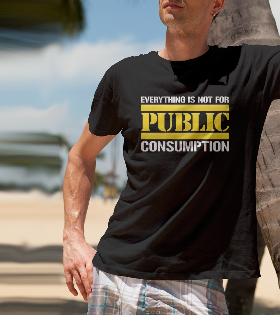 Pittsburgh Steelers Everything Is Not For Public Consumption T-Shirt