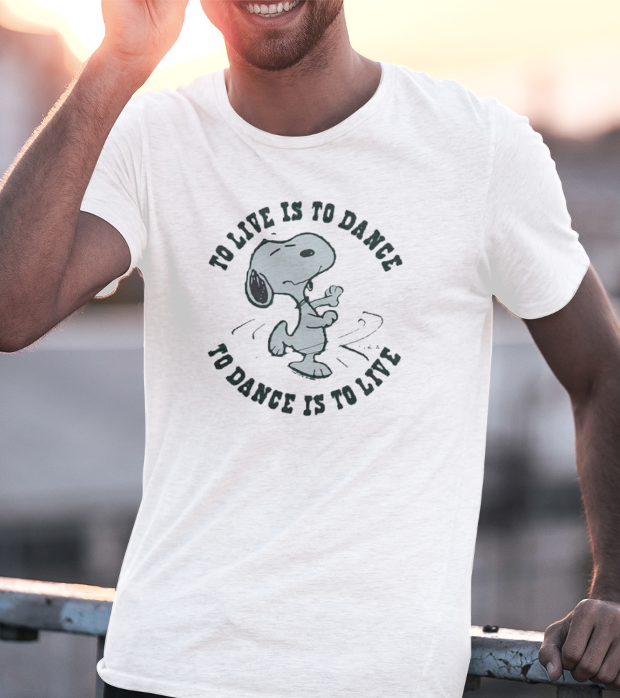 Snoopy To Live Is To Dance To Dance Is To Live Peanuts T-Shirt