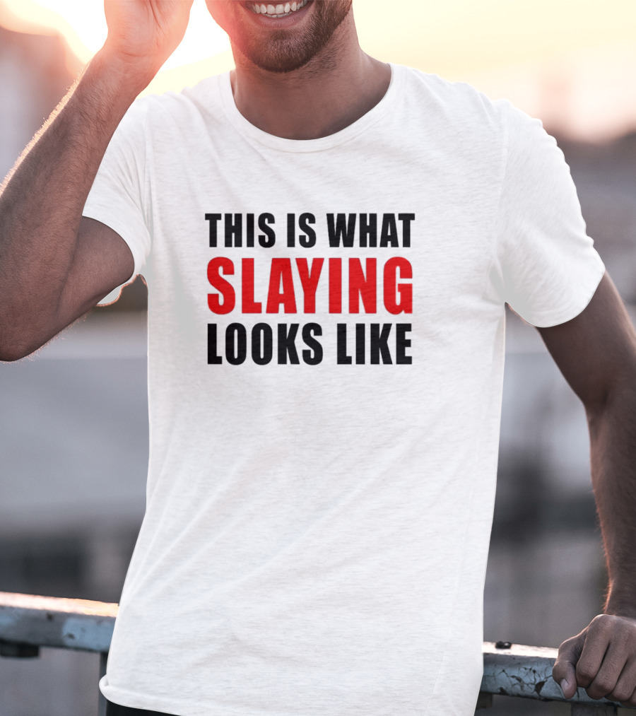THIS IS WHAT SLAYING LOOKS LIKE T-Shirt