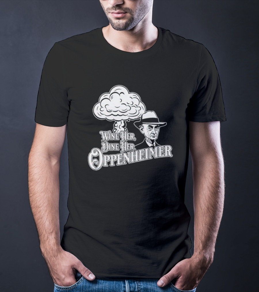 Wine Her Dine Her Oppenheimer Retro Atomic Bomb T-Shirt