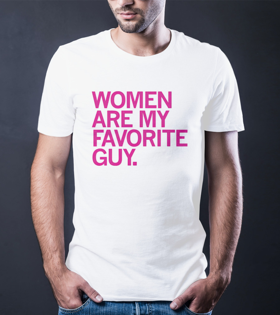 Women Are My Favorite Guy T-Shirt