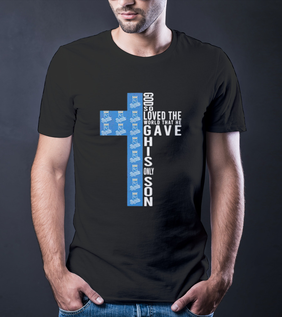 Kansas City Royals God So Loved The World That He Gave His Only Son T-Shirt