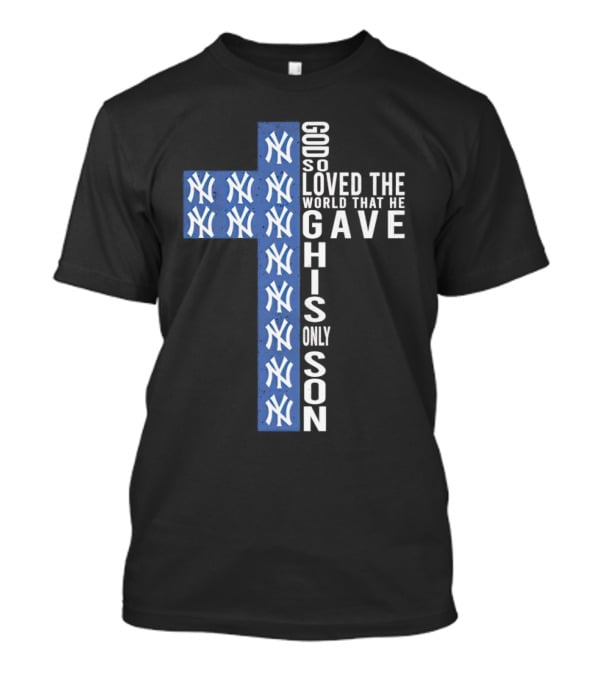 Yankees God So Loved The World That He Gave His Only Son Cross T-Shirt