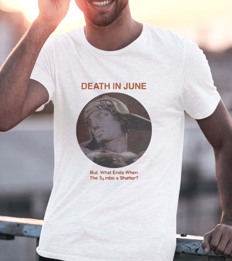 Death In June But What Ends When The Symbols Shatter Classic Sculpture T-Shirt
