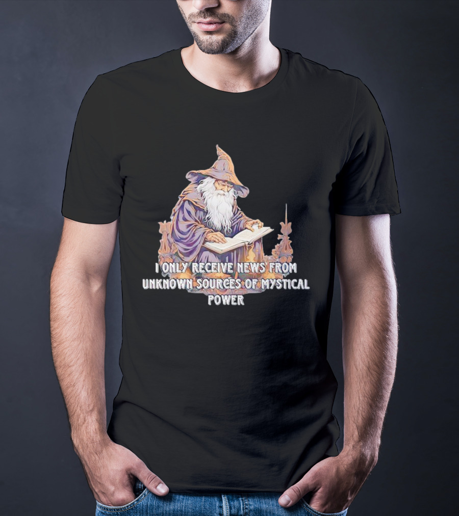 I Only Receive News From Unknown Sources Of Mystical Power Wizard Reading Book T-Shirt