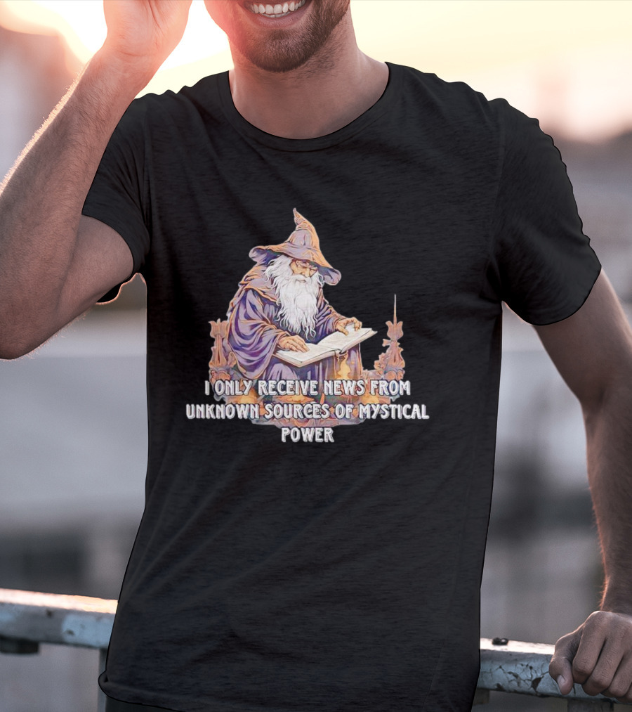 I Only Receive News From Unknown Sources Of Mystical Power Wizard Reading Book T-Shirt
