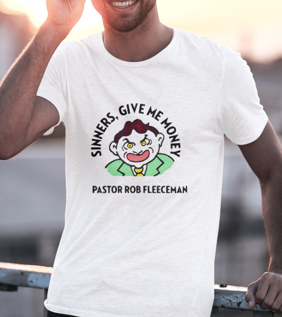 Sinners Give Me Money Pastor Rob Fleeceman Character T-Shirt