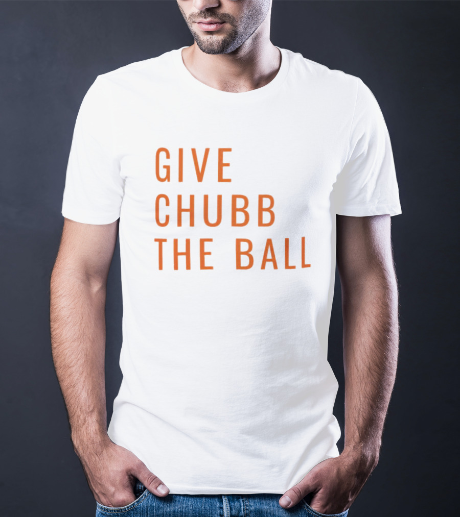 Nick Chubb Give Chubb The Ball Browns Football T-Shirt