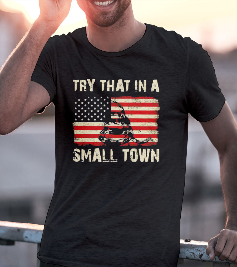 TRY THAT IN A SMALL TOWN US FLAG GADSDEN SNAKE T-Shirt