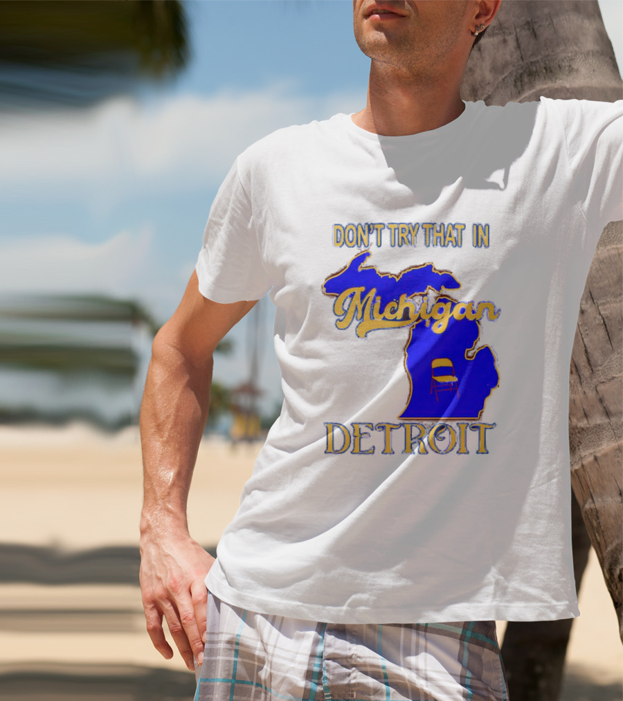 Don’t Try That In Michigan Detroit Map With Chair T-Shirt