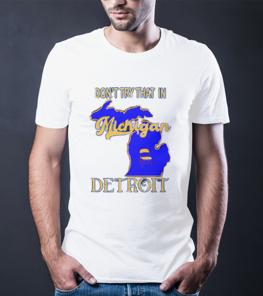 Don’t Try That In Michigan Detroit Map With Chair T-Shirt