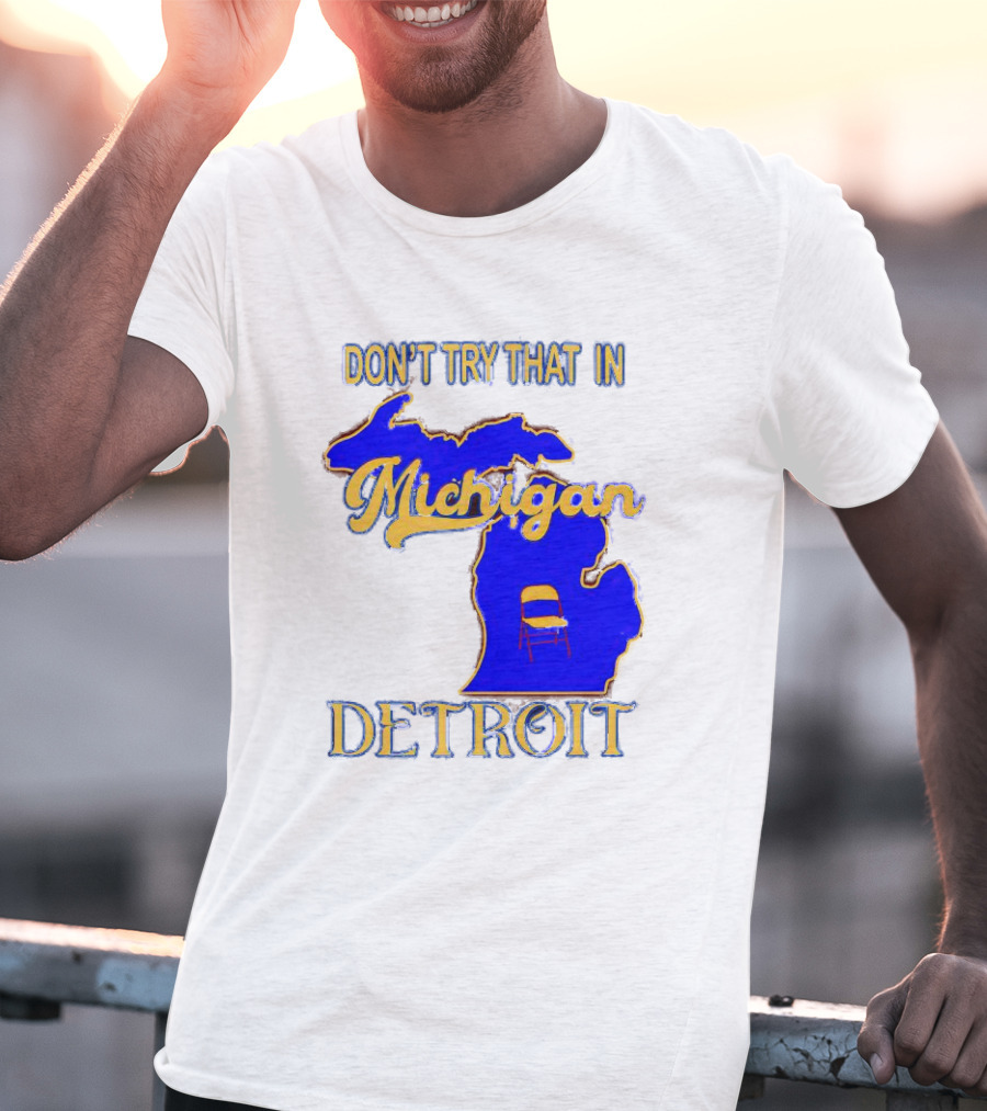 Don’t Try That In Michigan Detroit Map With Chair T-Shirt
