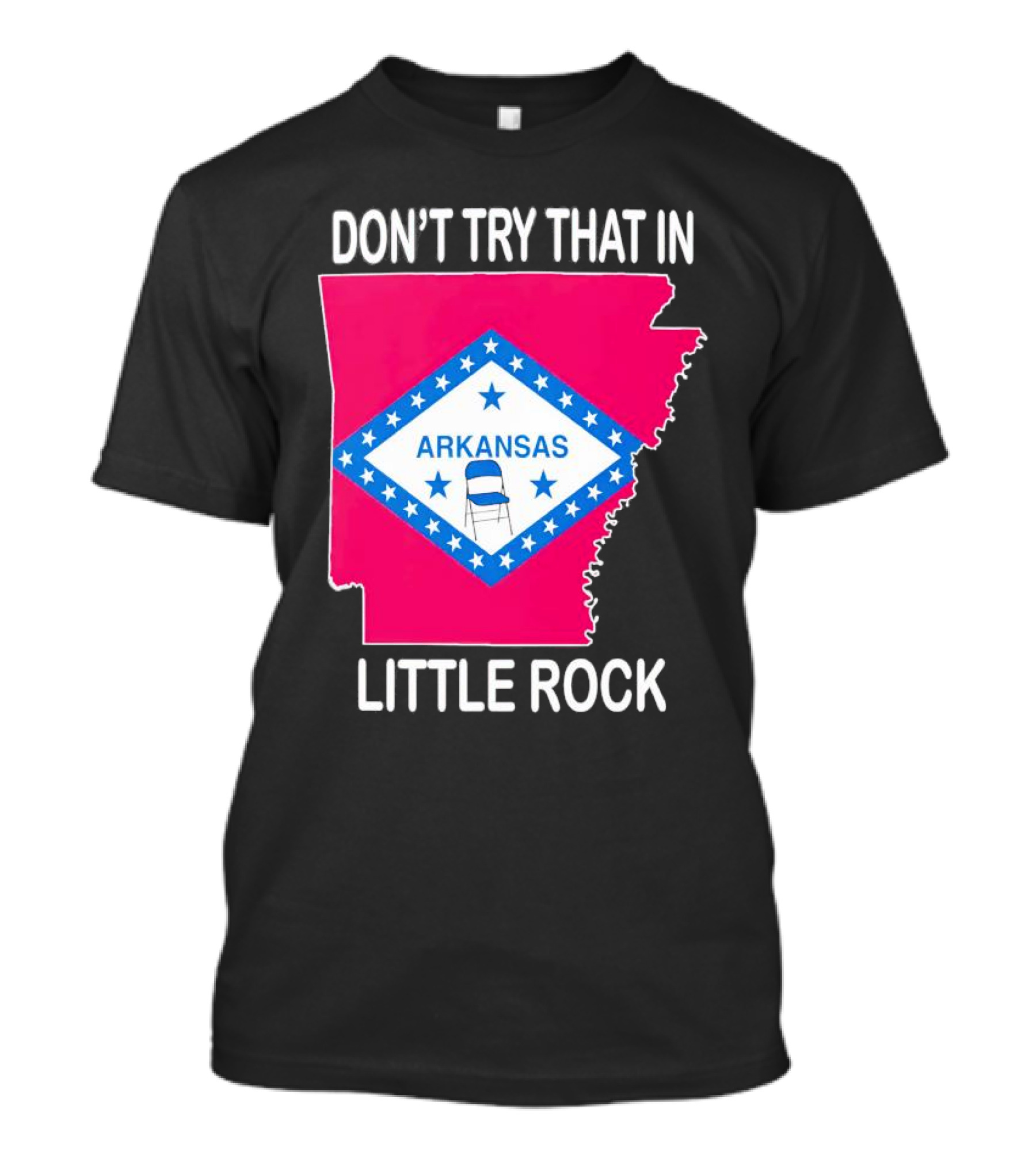 Don’t Try That In Little Rock Arkansas Flag Folding Chair T-Shirt