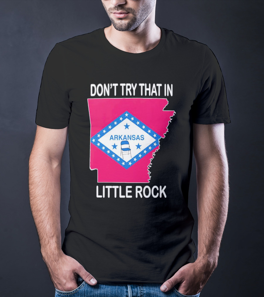 Don’t Try That In Little Rock Arkansas Flag Folding Chair T-Shirt