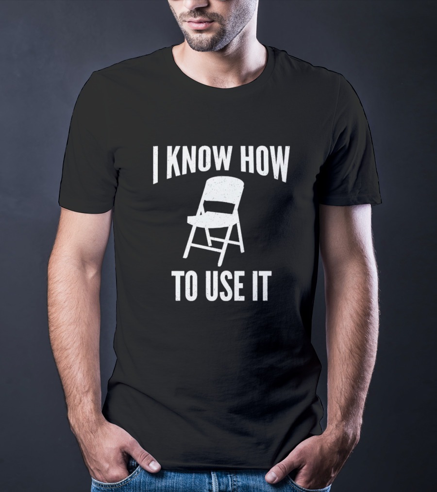 I Know How To Use This Folding Chair T-Shirt