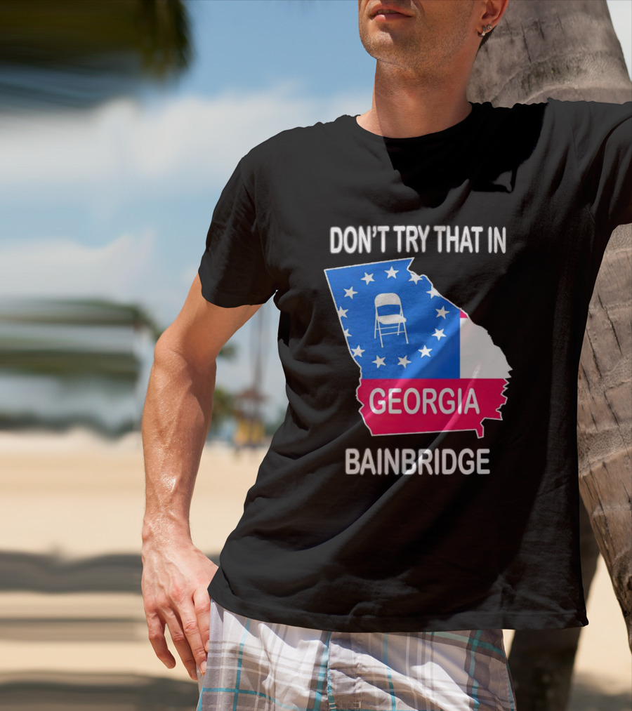 Don't Try That In Georgia Bainbridge Folding Chair Map T-Shirt