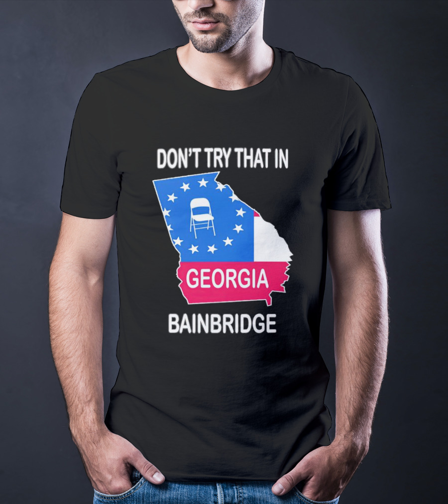 Don't Try That In Georgia Bainbridge Folding Chair Map T-Shirt